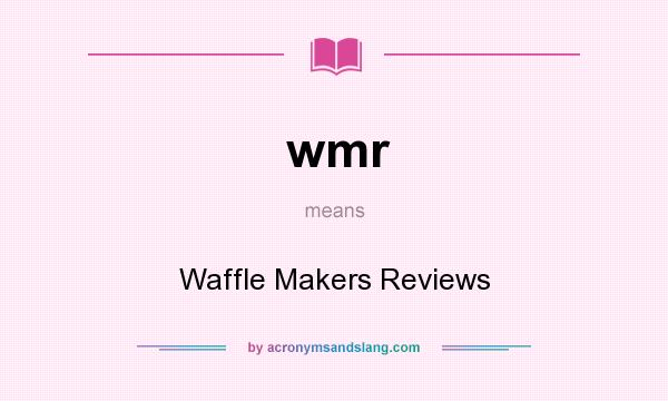 What does wmr mean? It stands for Waffle Makers Reviews