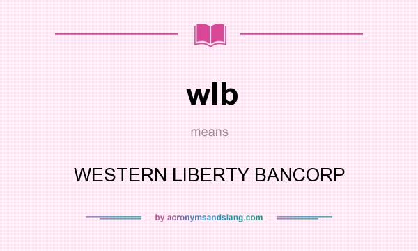 What does wlb mean? It stands for WESTERN LIBERTY BANCORP