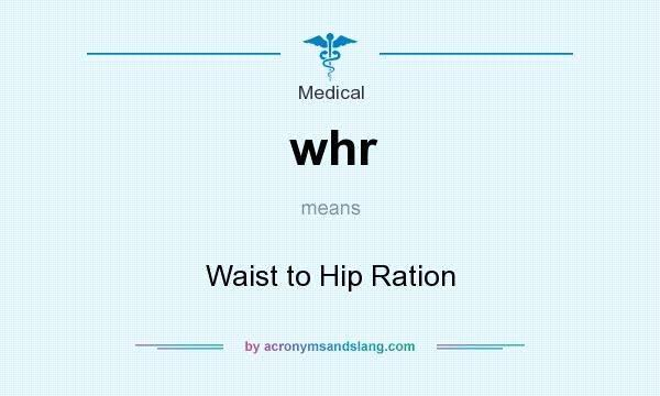 What does whr mean? It stands for Waist to Hip Ration