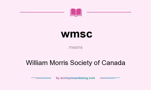 What does wmsc mean? It stands for William Morris Society of Canada