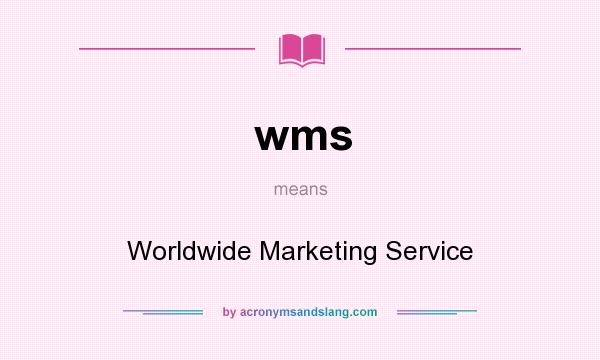What does wms mean? It stands for Worldwide Marketing Service