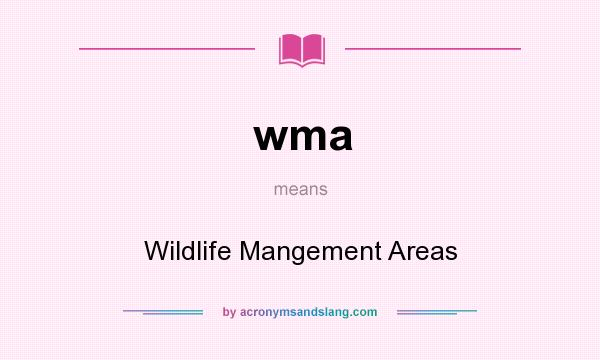 What does wma mean? It stands for Wildlife Mangement Areas