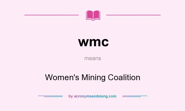 What does wmc mean? It stands for Women`s Mining Coalition