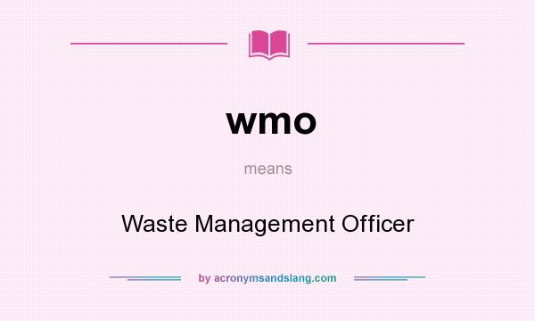 What does wmo mean? It stands for Waste Management Officer