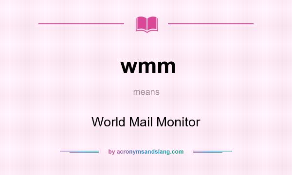 What does wmm mean? It stands for World Mail Monitor