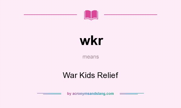 What does wkr mean? It stands for War Kids Relief