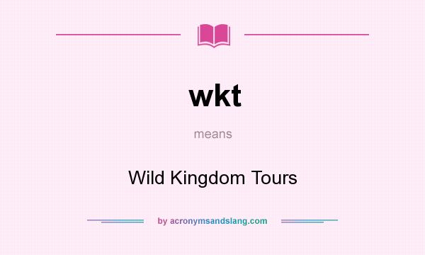 What does wkt mean? It stands for Wild Kingdom Tours