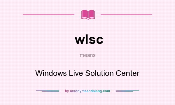 What does wlsc mean? It stands for Windows Live Solution Center