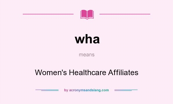 What does wha mean? It stands for Women`s Healthcare Affiliates