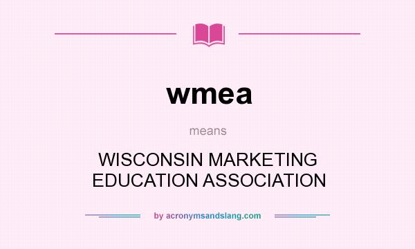 What does wmea mean? It stands for WISCONSIN MARKETING EDUCATION ASSOCIATION
