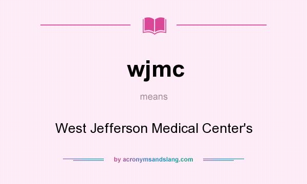 What does wjmc mean? It stands for West Jefferson Medical Center`s