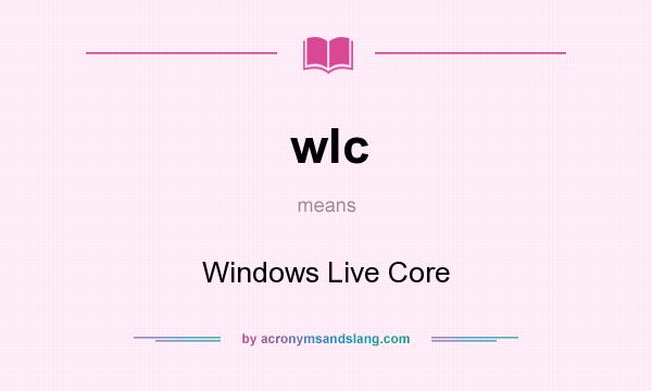 What does wlc mean? It stands for Windows Live Core