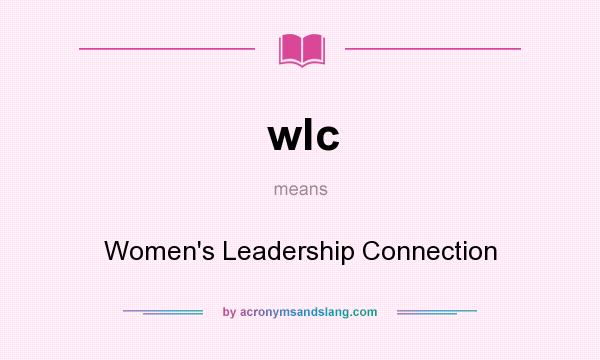What does wlc mean? It stands for Women`s Leadership Connection