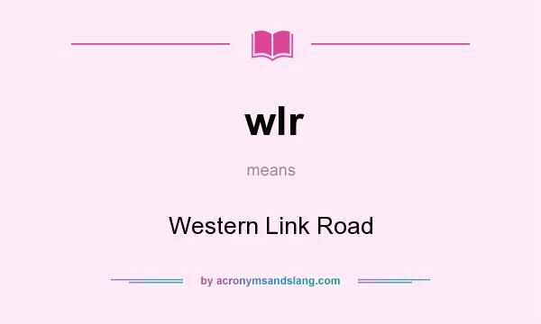 What does wlr mean? It stands for Western Link Road