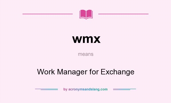 What does wmx mean? It stands for Work Manager for Exchange
