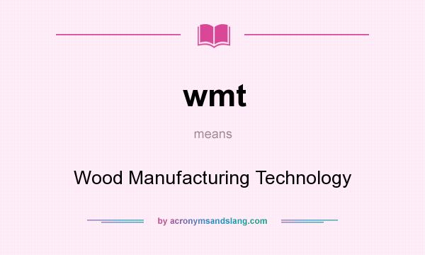 What does wmt mean? It stands for Wood Manufacturing Technology