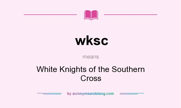 What does wksc mean? It stands for White Knights of the Southern Cross