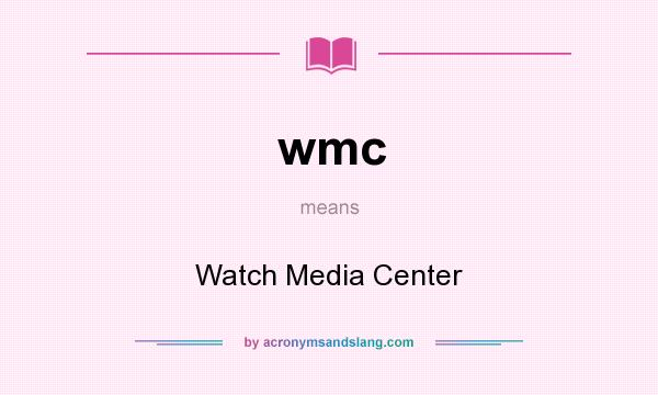 What does wmc mean? It stands for Watch Media Center