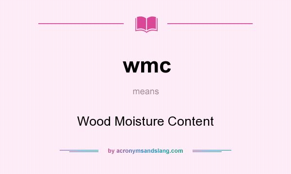 What does wmc mean? It stands for Wood Moisture Content