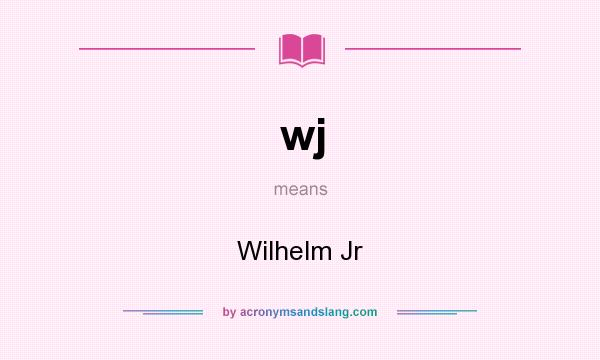 What does wj mean? It stands for Wilhelm Jr