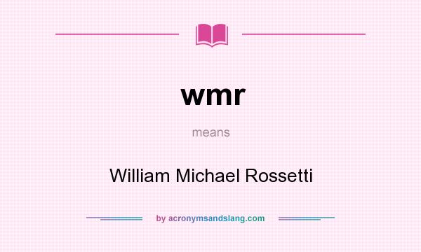 What does wmr mean? It stands for William Michael Rossetti