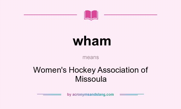 What does wham mean? It stands for Women`s Hockey Association of Missoula