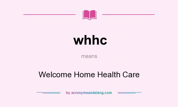 What does whhc mean? It stands for Welcome Home Health Care