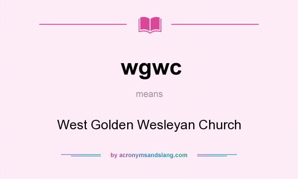 What does wgwc mean? It stands for West Golden Wesleyan Church