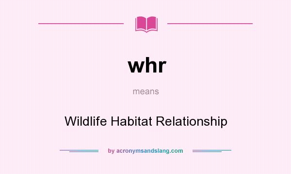 What does whr mean? It stands for Wildlife Habitat Relationship