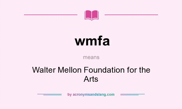 What does wmfa mean? It stands for Walter Mellon Foundation for the Arts
