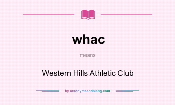 What does whac mean? It stands for Western Hills Athletic Club