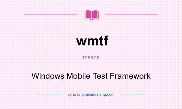 What does wmtf mean? It stands for Windows Mobile Test Framework