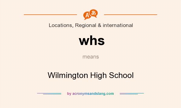 What does whs mean? It stands for Wilmington High School