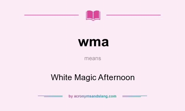 What does wma mean? It stands for White Magic Afternoon