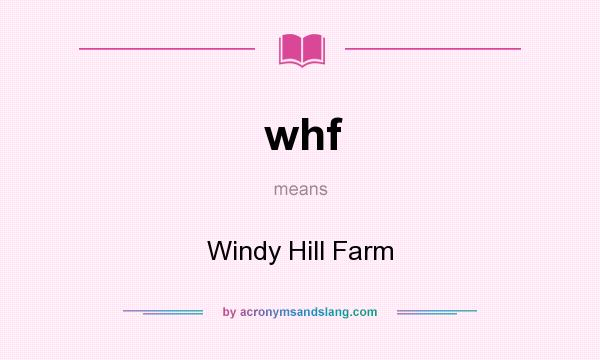 What does whf mean? It stands for Windy Hill Farm