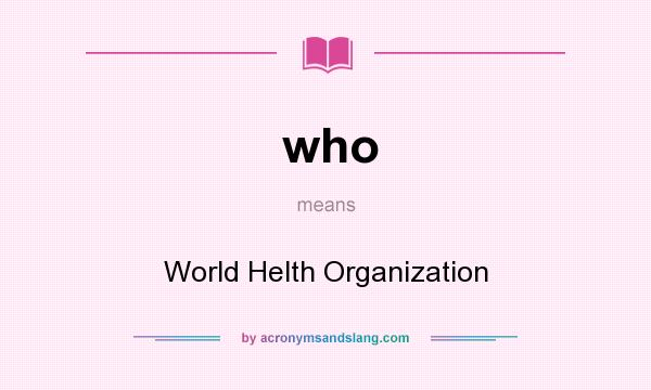 What does who mean? It stands for World Helth Organization