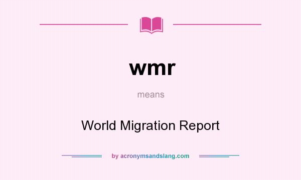 What does wmr mean? It stands for World Migration Report