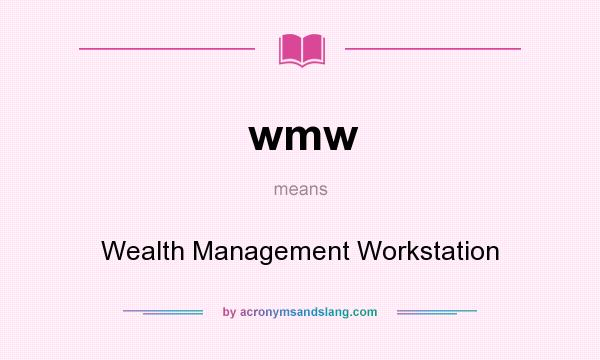 What does wmw mean? It stands for Wealth Management Workstation