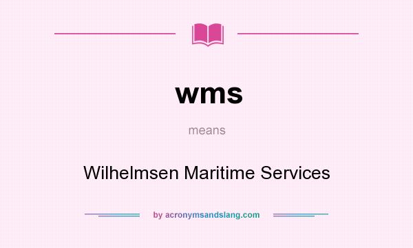 What does wms mean? It stands for Wilhelmsen Maritime Services