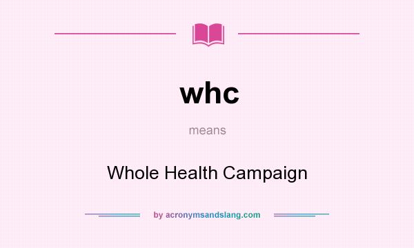 What does whc mean? It stands for Whole Health Campaign