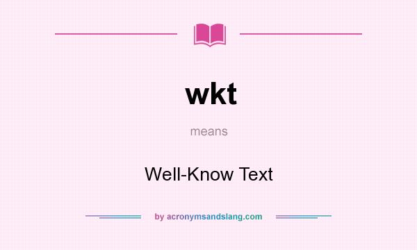 What does wkt mean? It stands for Well-Know Text