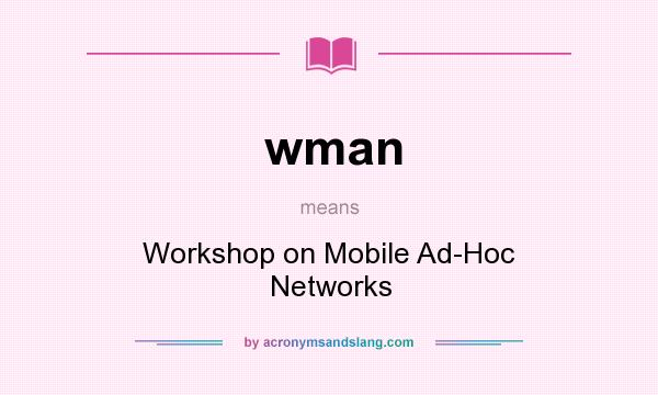 What does wman mean? It stands for Workshop on Mobile Ad-Hoc Networks