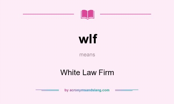 What does wlf mean? It stands for White Law Firm
