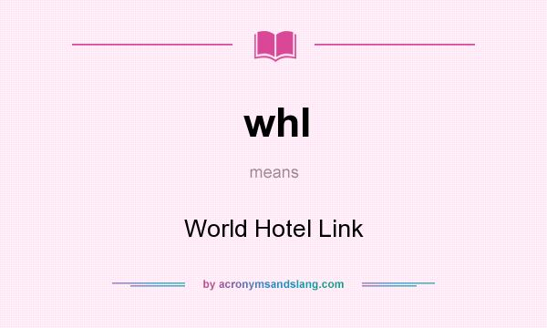 What does whl mean? It stands for World Hotel Link