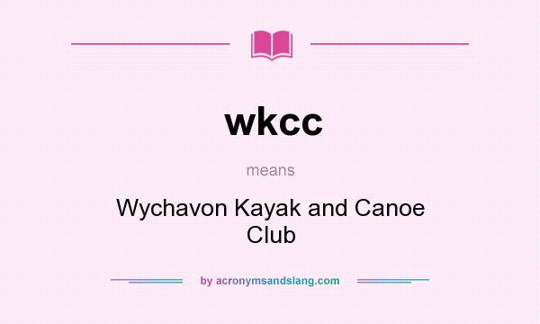 What does wkcc mean? It stands for Wychavon Kayak and Canoe Club