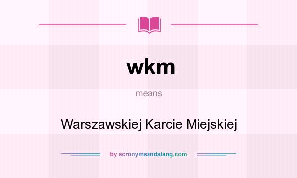 What does wkm mean? It stands for Warszawskiej Karcie Miejskiej