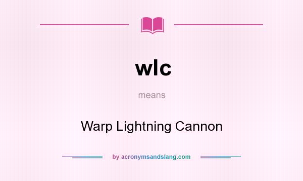 What does wlc mean? It stands for Warp Lightning Cannon