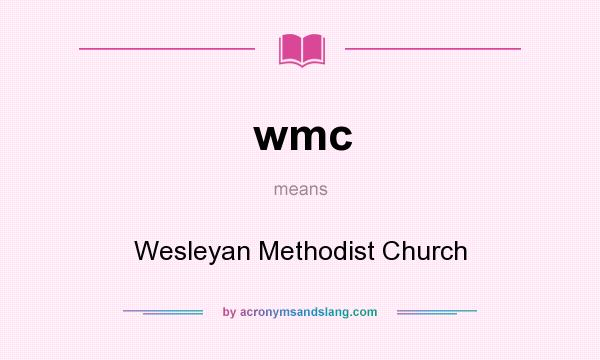 What does wmc mean? It stands for Wesleyan Methodist Church