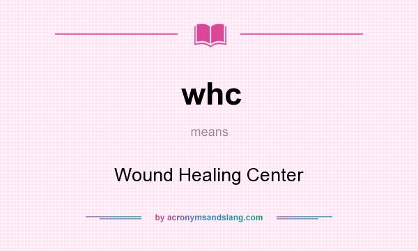 What does whc mean? It stands for Wound Healing Center