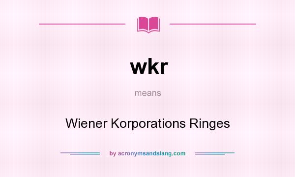 What does wkr mean? It stands for Wiener Korporations Ringes